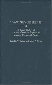 Law Never Here: A Social History of African American Responses to Crime and Justice