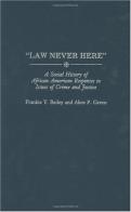 Law Never Here: A Social History of African American Responses to Crime and Justice