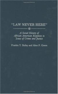 Law Never Here: A Social History of African American Responses to Crime and Justice