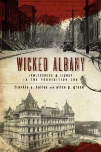 Wicked Albany: Lawlessness and Liquor in the Prohibition Era