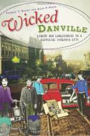 Wicked Danville: Liquor and Lawlessness in a Southside Virginia City